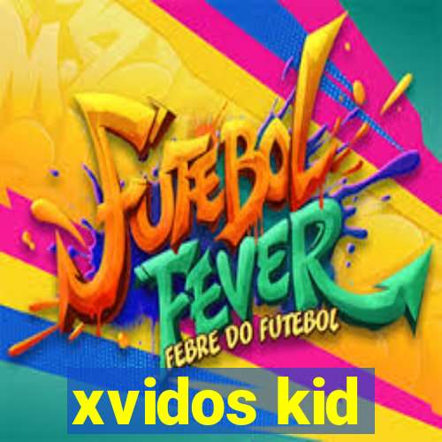 xvidos kid